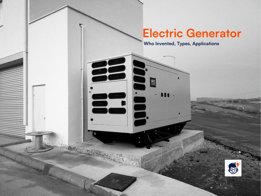 Who Invented Electric Generator? Types, Applications