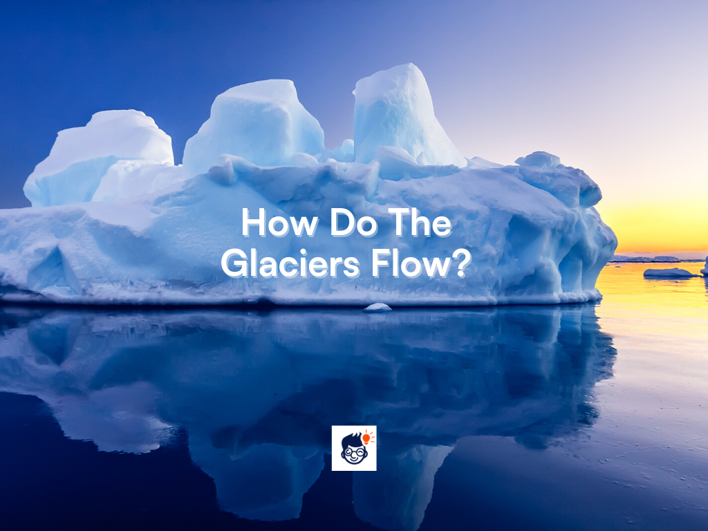 How Do The Glaciers Flow?