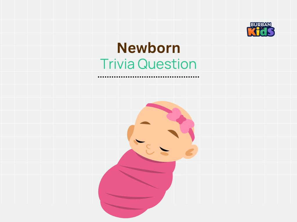 Newborn Trivia Question