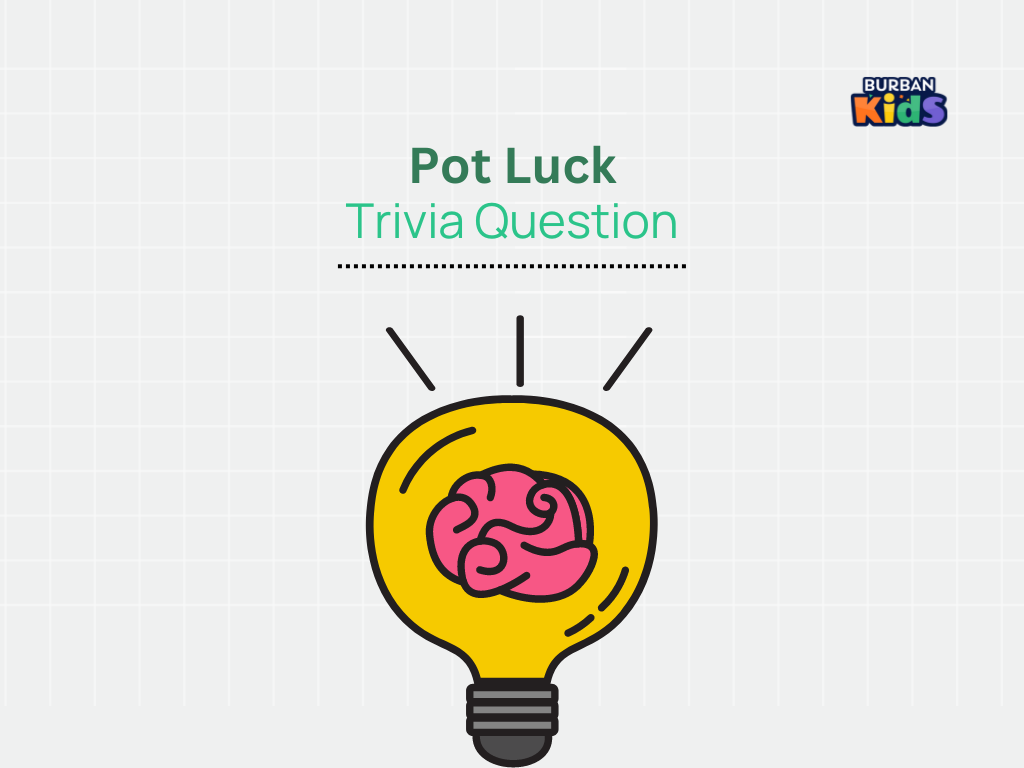 Pot Luck Trivia Question